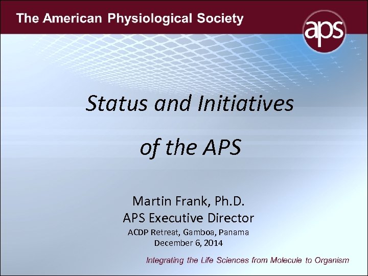  Status and Initiatives of the APS Martin Frank, Ph. D. APS Executive Director