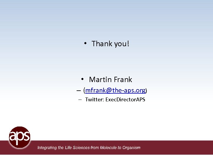  • Thank you! • Martin Frank – (mfrank@the-aps. org) – Twitter: Exec. Director.