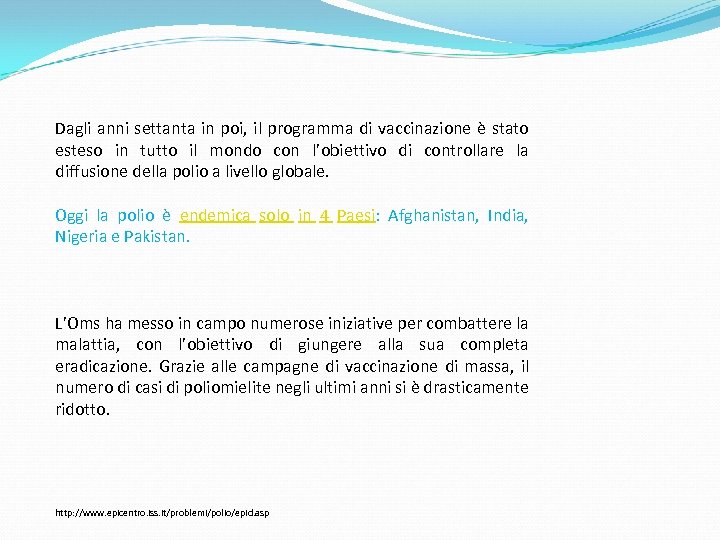 Dagli anni settanta in poi, il programma di vaccinazione è stato esteso in tutto