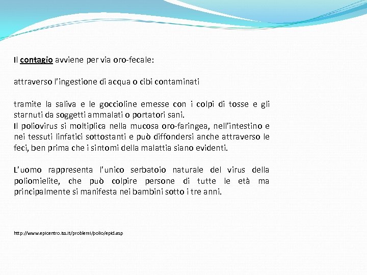 Il contagio avviene per via oro-fecale: attraverso l’ingestione di acqua o cibi contaminati tramite