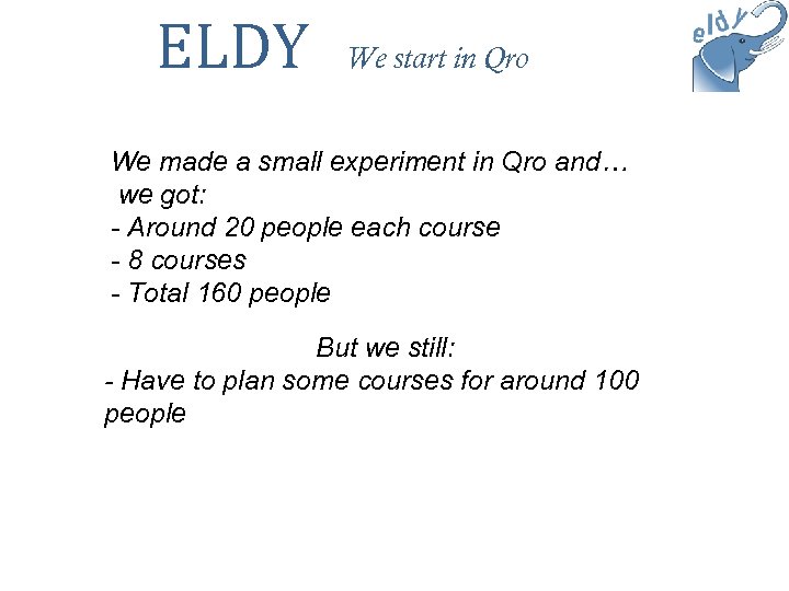 ELDY We start in Qro We made a small experiment in Qro and… we