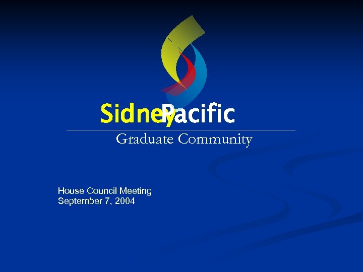 Sidney Pacific Graduate Community House Council Meeting September 7, 2004 