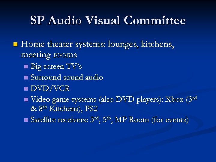 SP Audio Visual Committee n Home theater systems: lounges, kitchens, meeting rooms Big screen