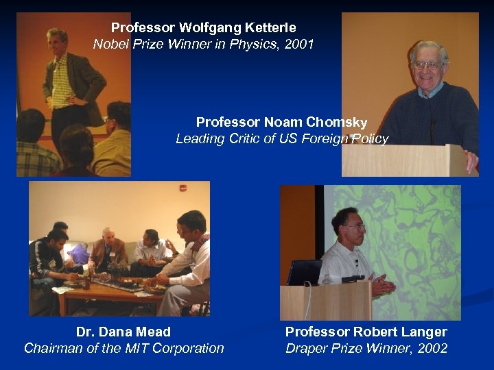 Professor Wolfgang Ketterle Nobel Prize Winner in Physics, 2001 Professor Noam Chomsky Leading Critic