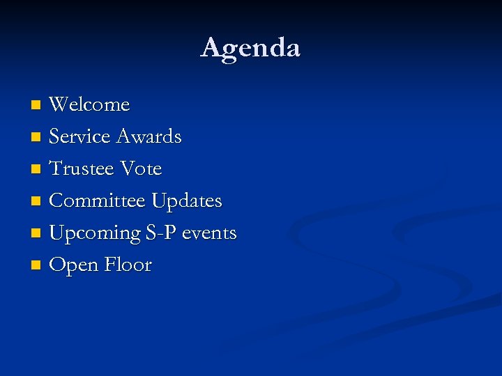 Agenda Welcome n Service Awards n Trustee Vote n Committee Updates n Upcoming S-P