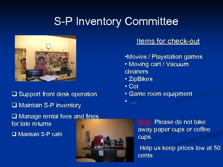 S-P Inventory Committee Items for check-out q Support front desk operation q Maintain S-P