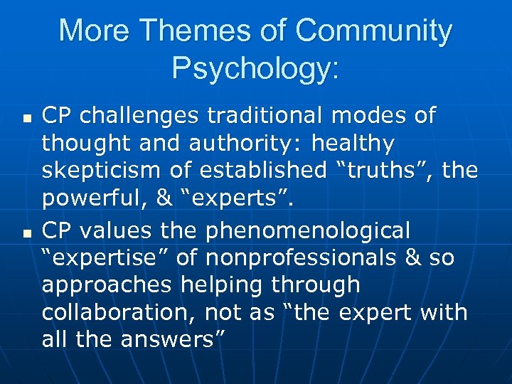 More Themes of Community Psychology: n n CP challenges traditional modes of thought and