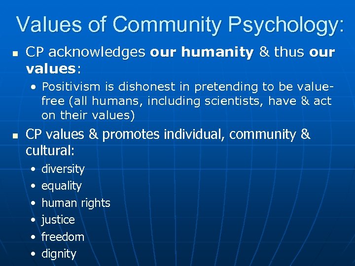 Values of Community Psychology: n CP acknowledges our humanity & thus our values: •