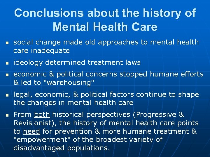 Conclusions about the history of Mental Health Care n n n social change made