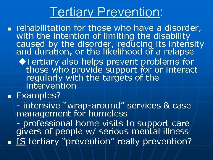 Tertiary Prevention: n n n rehabilitation for those who have a disorder, with the
