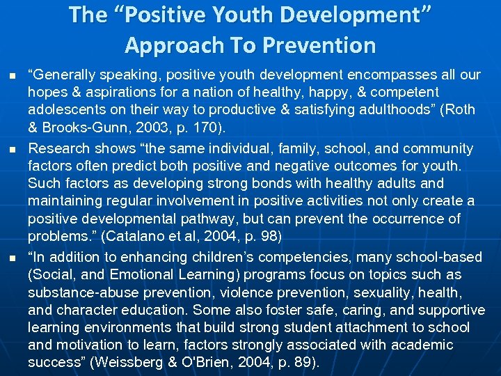 The “Positive Youth Development” Approach To Prevention n “Generally speaking, positive youth development encompasses
