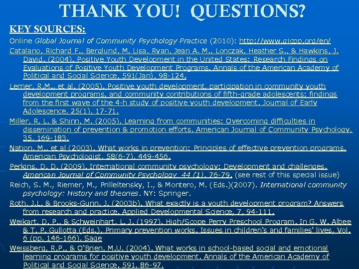 THANK YOU! QUESTIONS? KEY SOURCES: Online Global Journal of Community Psychology Practice (2010): http: