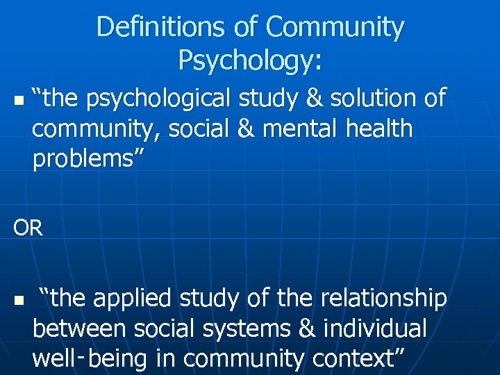 Definitions of Community Psychology: n “the psychological study & solution of community, social &