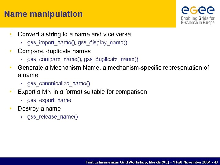 Name manipulation • Convert a string to a name and vice versa • gss_import_name(),