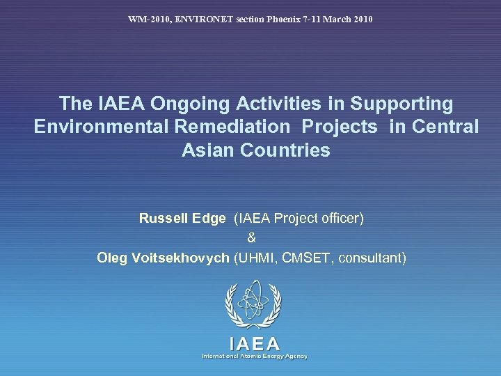 WM-2010, ENVIRONET section Phoenix 7 -11 March 2010 The IAEA Ongoing Activities in Supporting