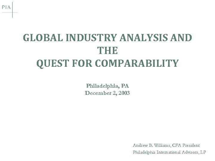 GLOBAL INDUSTRY ANALYSIS AND THE QUEST FOR COMPARABILITY Philadelphia, PA December 2, 2003 Andrew