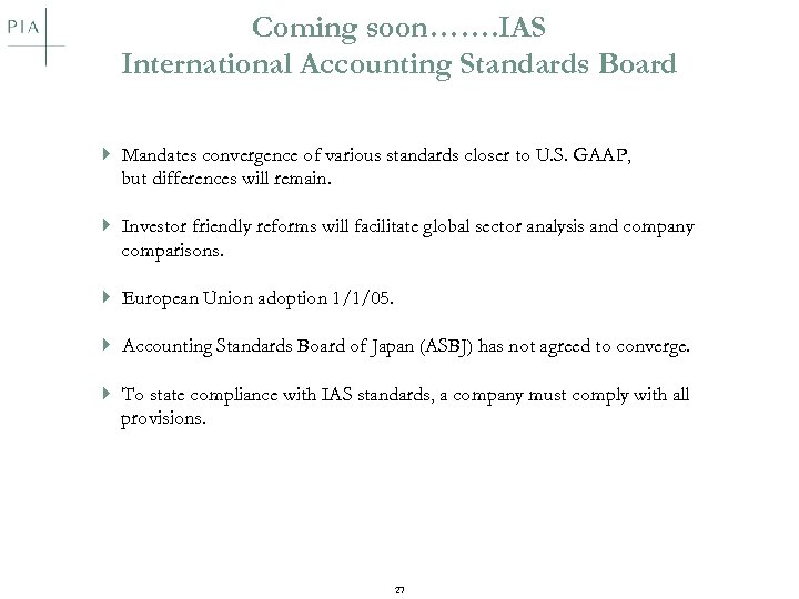 Coming soon……. IAS International Accounting Standards Board } Mandates convergence of various standards closer