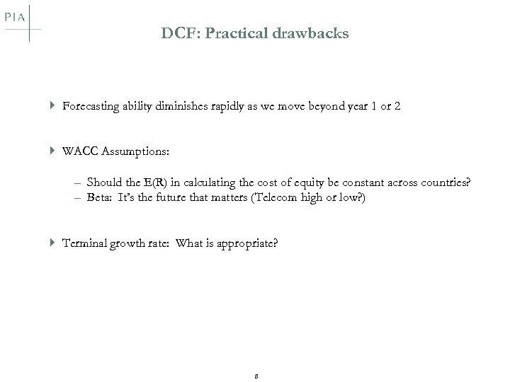 DCF: Practical drawbacks } Forecasting ability diminishes rapidly as we move beyond year 1