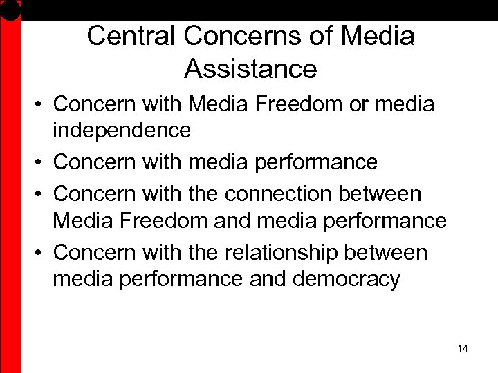 Central Concerns of Media Assistance • Concern with Media Freedom or media independence •
