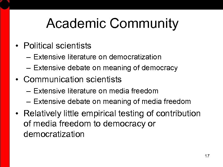 Academic Community • Political scientists – Extensive literature on democratization – Extensive debate on