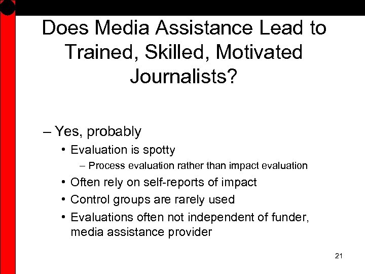 Does Media Assistance Lead to Trained, Skilled, Motivated Journalists? – Yes, probably • Evaluation