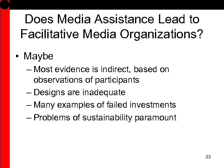 Does Media Assistance Lead to Facilitative Media Organizations? • Maybe – Most evidence is