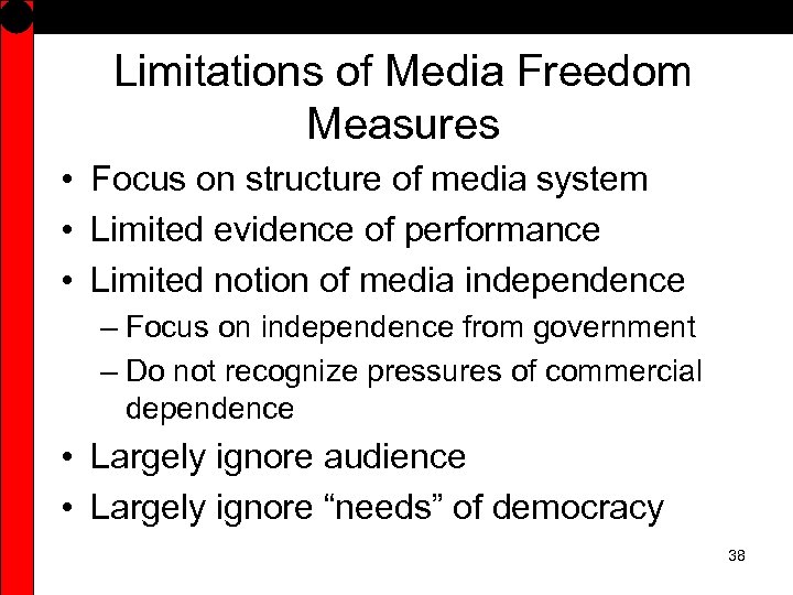 Limitations of Media Freedom Measures • Focus on structure of media system • Limited