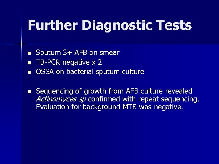 Further Diagnostic Tests n n Sputum 3+ AFB on smear TB-PCR negative x 2