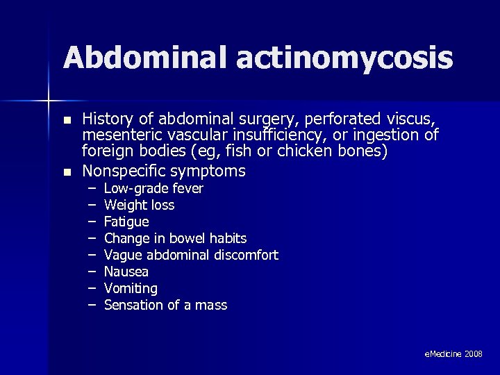 Abdominal actinomycosis n n History of abdominal surgery, perforated viscus, mesenteric vascular insufficiency, or