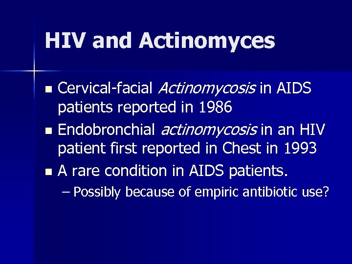 HIV and Actinomyces Cervical-facial Actinomycosis in AIDS patients reported in 1986 n Endobronchial actinomycosis
