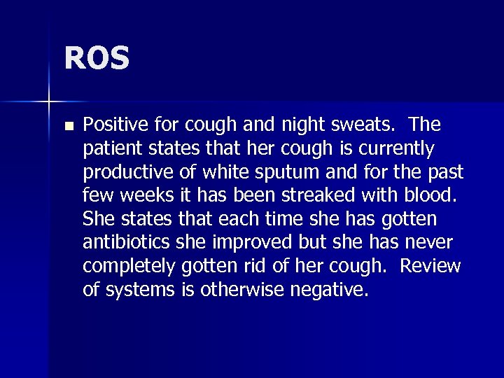 ROS n Positive for cough and night sweats. The patient states that her cough