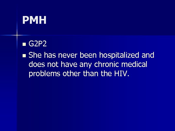 PMH G 2 P 2 n She has never been hospitalized and does not