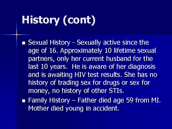 History (cont) n n Sexual History - Sexually active since the age of 16.