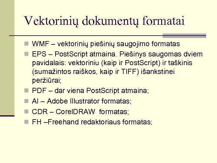 Vektorinių dokumentų formatai n WMF – vektorinių piešinių saugojimo formatas n EPS – Post.