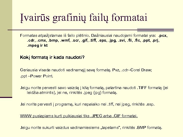 Įvairūs grafinių failų formatai Formatas atpažįstamas iš failo plėtinio. Dažniausiai naudojami formatai yra: .