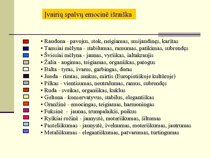 Įvairių spalvų emocinė išraiška • Raudona - pavojus, stok, neigiamas, susijaudinęs, karštas • Tamsiai