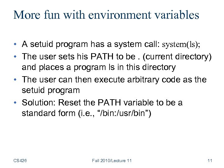 More fun with environment variables • A setuid program has a system call: system(ls);