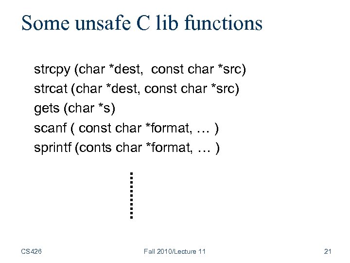 Some unsafe C lib functions strcpy (char *dest, const char *src) strcat (char *dest,
