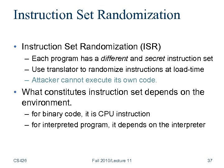 Instruction Set Randomization • Instruction Set Randomization (ISR) – Each program has a different