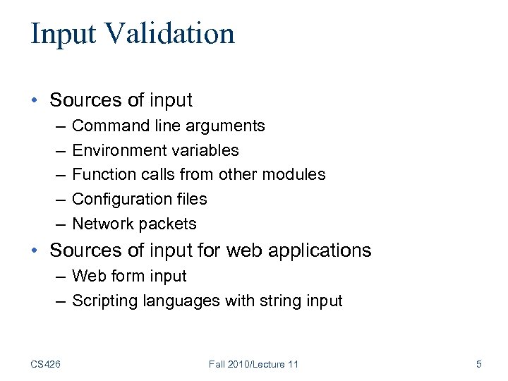 Input Validation • Sources of input – – – Command line arguments Environment variables