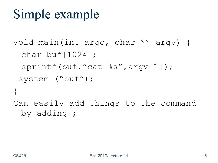 Simple example void main(int argc, char ** argv) { char buf[1024]; sprintf(buf, ”cat %s”,