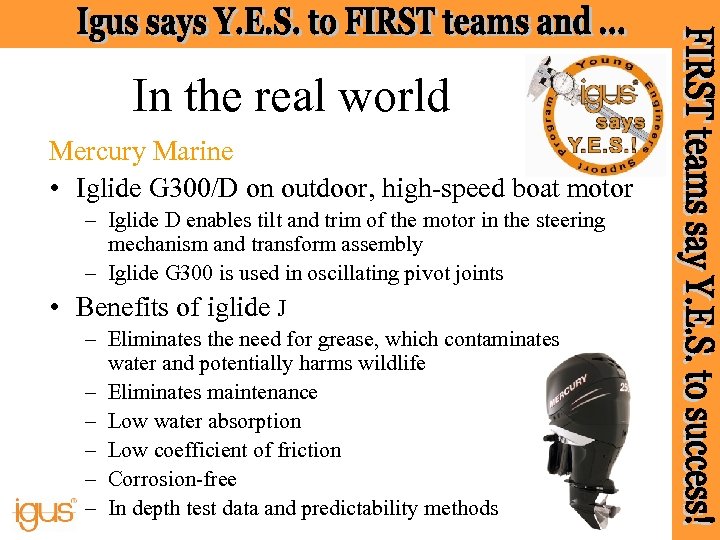 In the real world Mercury Marine • Iglide G 300/D on outdoor, high-speed boat