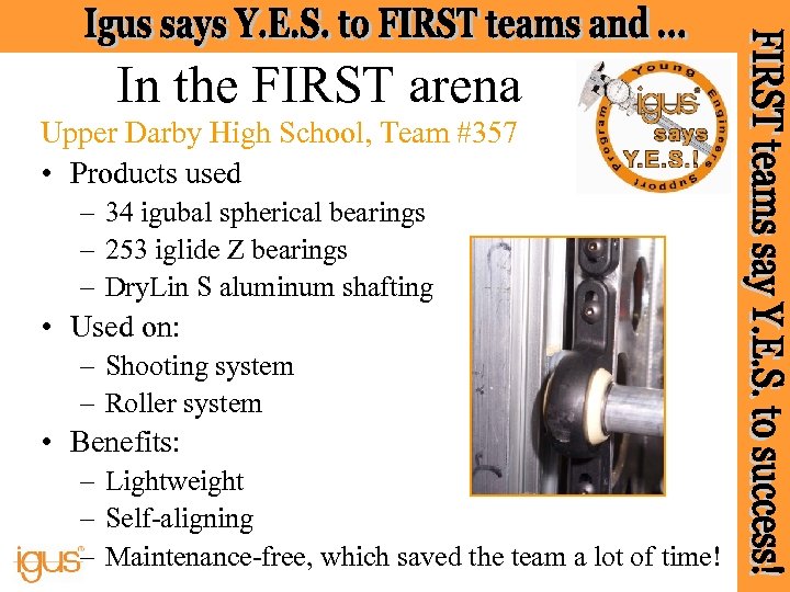 In the FIRST arena Upper Darby High School, Team #357 • Products used –
