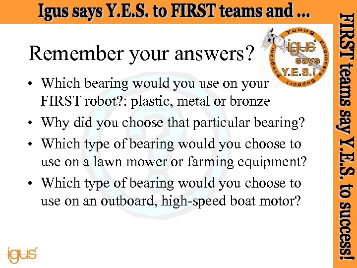 Remember your answers? • Which bearing would you use on your FIRST robot? :