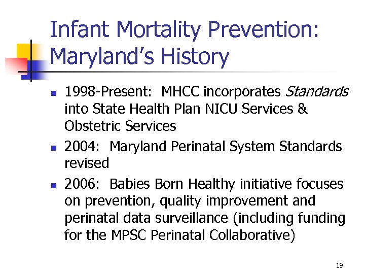 Infant Mortality Prevention: Maryland’s History n n n 1998 -Present: MHCC incorporates Standards into