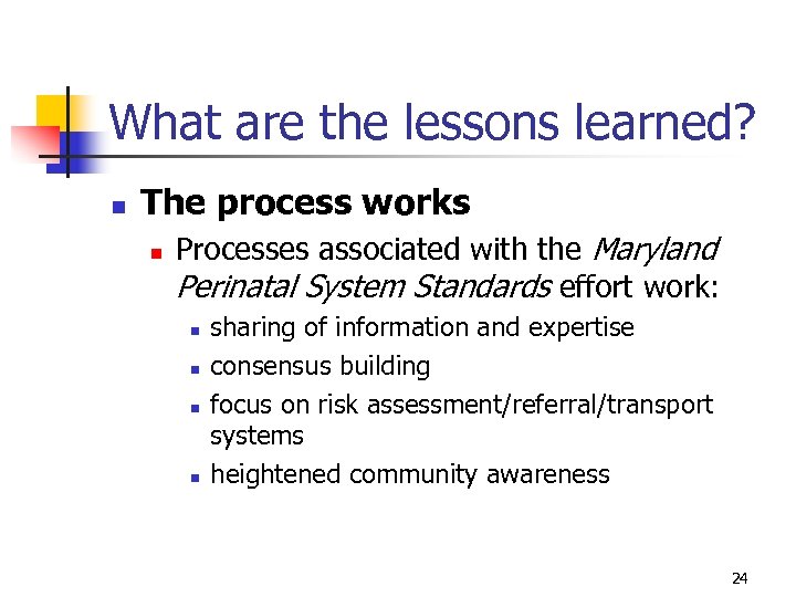 What are the lessons learned? n The process works n Processes associated with the
