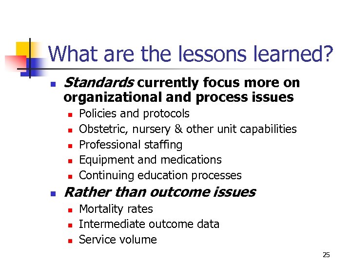 What are the lessons learned? n Standards currently focus more on organizational and process