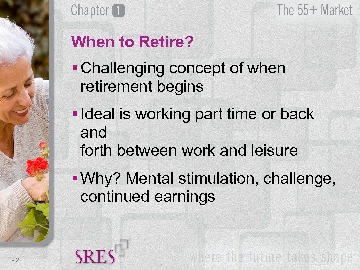 When to Retire? § Challenging concept of when retirement begins § Ideal is working
