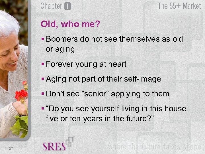 Old, who me? § Boomers do not see themselves as old or aging §