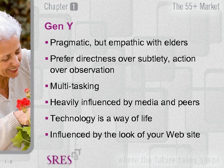 Gen Y § Pragmatic, but empathic with elders § Prefer directness over subtlety, action